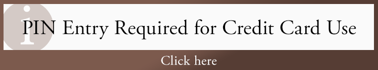 Notice Regarding Mandatory PIN Entry When Using Credit Cards. Click here for more details